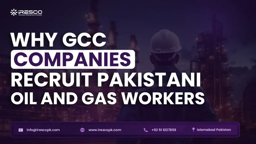 Why GCC companies recruit skilled Pakistani oil and gas workers through IRESCO for overseas employment